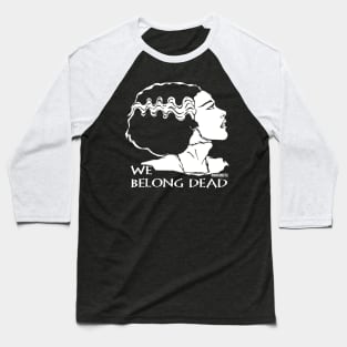 The Bride, We Belong Dead! Baseball T-Shirt